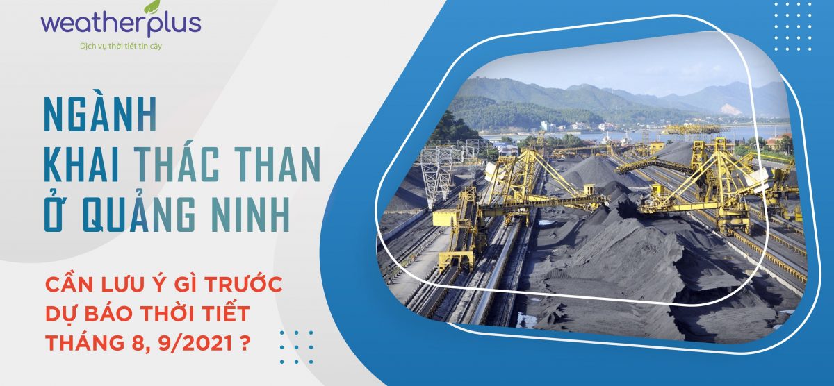 Ngành khai thác than ở Quảng Ninh cần lưu ý gì trước dự báo thời tiết tháng 8, tháng 9 năm 2021?